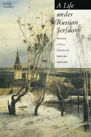 Egy élet az orosz jobbágyság alatt: Szavva Dmitrijevics Purlevszkij emlékiratai, 1800-68. - A Life Under Russian Serfdom: The Memoirs of Savva Dmitrievich Purlevskii, 1800-68