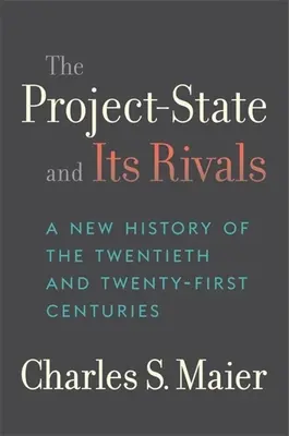 A projektállam és riválisai: A huszadik és huszonegyedik század új története - The Project-State and Its Rivals: A New History of the Twentieth and Twenty-First Centuries