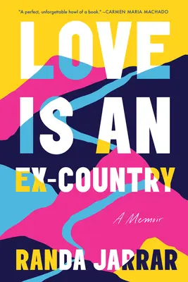 A szerelem egy volt ország: A Memoir - Love Is an Ex-Country: A Memoir