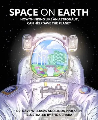 Űr a Földön: Hogyan segíthet megmenteni a bolygót, ha úgy gondolkodunk, mint egy űrhajós? - Space on Earth: How Thinking Like an Astronaut Can Help Save the Planet