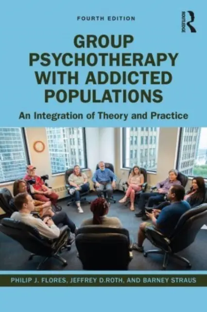 Csoportos pszichoterápia szenvedélybetegekkel: A gyakorlat és az elmélet integrációja - Group Psychotherapy with Addicted Populations: An Integration of Theory and Practice