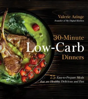 30 perces alacsony szénhidráttartalmú vacsorák: Egészséges, finom és gyors ételek: 75 könnyen elkészíthető étel - 30-Minute Low-Carb Dinners: 75 Easy-To-Prepare Meals That Are Healthy, Delicious and Fast