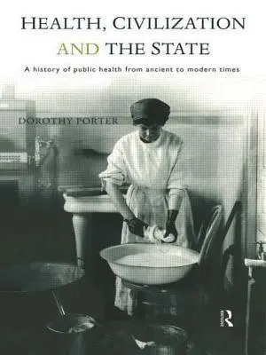 Egészség, civilizáció és állam: A közegészségügy története az ókortól a modern időkig - Health, Civilization and the State: A History of Public Health from Ancient to Modern Times