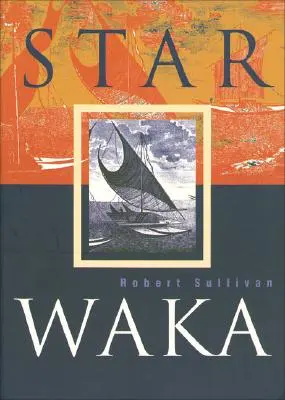 Star Waka: Robert Sullivan versei - Star Waka: Poems by Robert Sullivan