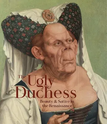 A csúnya hercegnő: Szépség és szatíra a reneszánszban - The Ugly Duchess: Beauty and Satire in the Renaissance