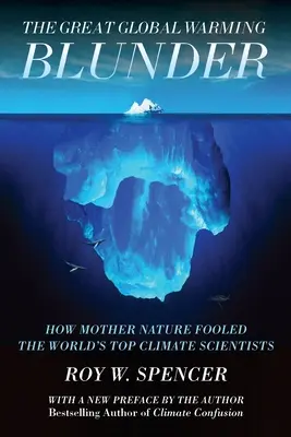 A nagy globális felmelegedési baklövés: Hogyan verte át az anyatermészet a világ legjobb klímatudósait - The Great Global Warming Blunder: How Mother Nature Fooled the World's Top Climate Scientists