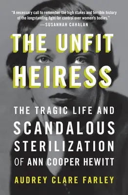 Az alkalmatlan örökösnő: Ann Cooper Hewitt tragikus élete és botrányos sterilizációja - The Unfit Heiress: The Tragic Life and Scandalous Sterilization of Ann Cooper Hewitt