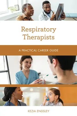 Légzésterapeuták: Gyakorlati karrierútmutató - Respiratory Therapists: A Practical Career Guide