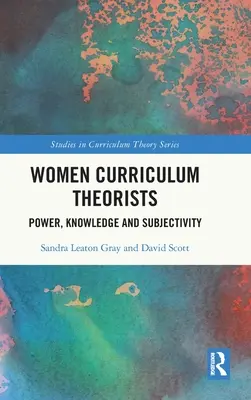 Női tantervelméleti szakemberek: Hatalom, tudás és szubjektivitás - Women Curriculum Theorists: Power, Knowledge and Subjectivity