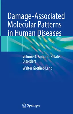 Damage-Associated Molecular Patterns in Human Diseases: 3. kötet: Antigénnel összefüggő rendellenességek - Damage-Associated Molecular Patterns in Human Diseases: Volume 3: Antigen-Related Disorders
