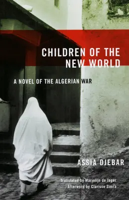 Az új világ gyermekei: Az algériai háború regénye - Children of the New World: A Novel of the Algerian War