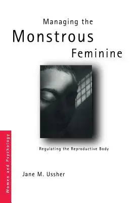 A szörnyeteg nőiség kezelése: A reproduktív test szabályozása - Managing the Monstrous Feminine: Regulating the Reproductive Body
