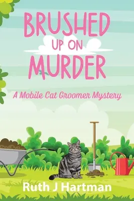 A gyilkosságról felfrissítve: A Mobile Cat Groomer Mystery - Brushed Up On Murder: A Mobile Cat Groomer Mystery