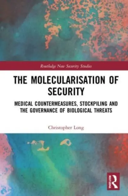 A biztonság molekuláris átalakulása: Orvosi ellenintézkedések, készletezés és a biológiai fenyegetések irányítása - The Molecularisation of Security: Medical Countermeasures, Stockpiling and the Governance of Biological Threats