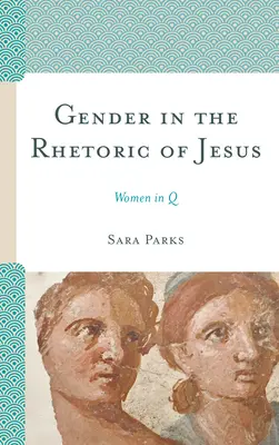 Nemek Jézus retorikájában: Nők a Q - Gender in the Rhetoric of Jesus: Women in Q