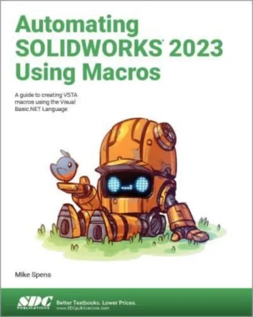SOLIDWORKS 2023 automatizálása makrók használatával - Útmutató VSTA makrók létrehozásához a Visual Basic.NET nyelv használatával - Automating SOLIDWORKS 2023 Using Macros - A guide to creating VSTA macros using the Visual Basic.NET Language