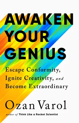 Ébreszd fel a zsenialitásodat: Menekülj a konformitás elől, gyújtsd fel a kreativitást, és légy rendkívüli! - Awaken Your Genius: Escape Conformity, Ignite Creativity, and Become Extraordinary