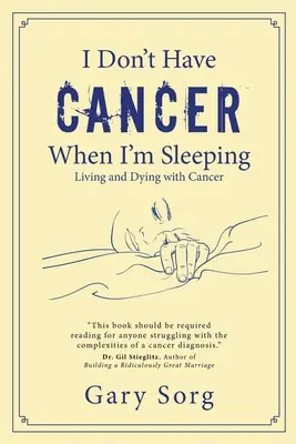 Nem vagyok rákos, amikor alszom: Rákkal élni és meghalni - I Don't Have Cancer When I'm Sleeping: Living and Dying with Cancer