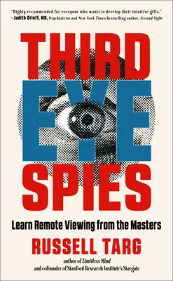 Harmadik szemű kémek: Tanulj távoli látást a mesterektől - Third Eye Spies: Learn Remote Viewing from the Masters