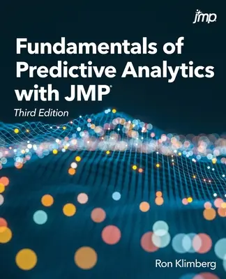 Fundamentals of Predictive Analytics with JMP, harmadik kiadás - Fundamentals of Predictive Analytics with JMP, Third Edition