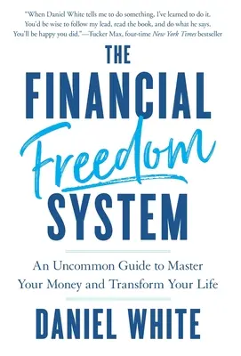 A pénzügyi szabadság rendszere: Egy szokatlan útmutató a pénzed elsajátításához és az életed átalakításához - The Financial Freedom System: An Uncommon Guide to Master Your Money and Transform Your Life