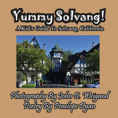 Yummy Solvang! egy gyerek útikalauz Solvangba, Kaliforniába - Yummy Solvang! a Kid's Guide to Solvang, California