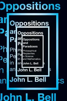 Ellentétek és paradoxonok: Filozófiai zavarba ejtő kérdések a tudományban és a matematikában - Oppositions and Paradoxes: Philosophical Perplexities in Science and Mathematics