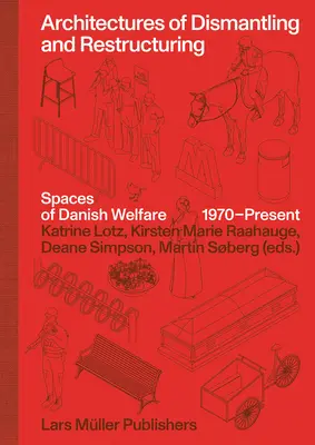 A lebontás és szerkezetátalakítás architektúrái: A dán jóléti térségek, 1970-től napjainkig - Architectures of Dismantling and Restructuring: Spaces of Danish Welfare, 1970-Present