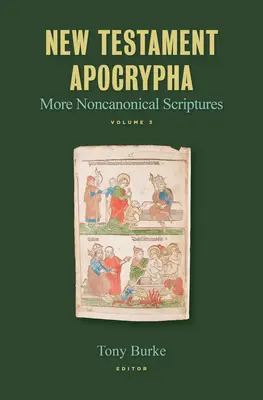 Újszövetségi apokrifek: További nem kanonikus szentírások 3. kötet - New Testament Apocrypha: More Noncanonical Scriptures Volume 3