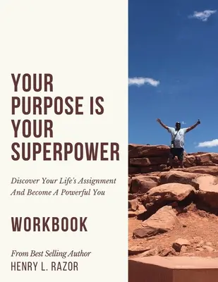 A célod a szupererőd Fedezd fel az életfeladatodat és válj erőteljes önmagaddá (A munkafüzet) - Your Purpose is Your Superpower Discover Your Life's Assignment and Become A Powerful You (The Workbook)