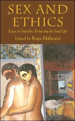 Szex és etika: Esszék a szexualitásról, az erényről és a jó életről - Sex and Ethics: Essays on Sexuality, Virtue and the Good Life