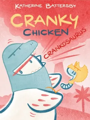 Crankosaurus: A Cranky Chicken 3. könyv - Crankosaurus: A Cranky Chicken Book 3