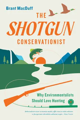 The Shotgun Conservationist: Miért kellene a környezetvédőknek szeretniük a vadászatot - The Shotgun Conservationist: Why Environmentalists Should Love Hunting