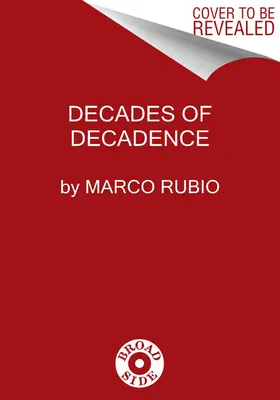 A dekadencia évtizedei: How Our Spoiled Elites Bleed Bleed America's Inheritance of Liberty, Security, and Prosperity (Hogyan elkényeztetett elitünk elszúrta Amerika szabadság, biztonság és jólét örökségét) - Decades of Decadence: How Our Spoiled Elites Blew America's Inheritance of Liberty, Security, and Prosperity