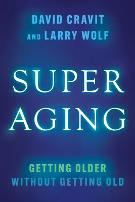 Superaging: Öregedni öregedés nélkül - Superaging: Getting Older Without Getting Old