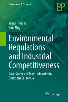 Környezeti szabályozás és ipari versenyképesség: Dél-kaliforniai toxikus iparágak esettanulmányai - Environmental Regulations and Industrial Competitiveness: Case Studies of Toxic Industries in Southern California
