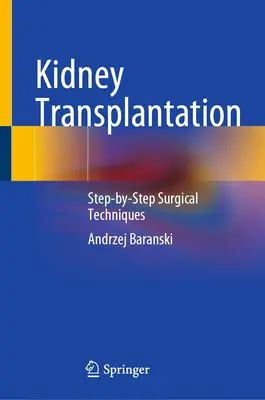 Veseátültetés: Sebészeti technikák lépésről lépésre - Kidney Transplantation: Step-By-Step Surgical Techniques