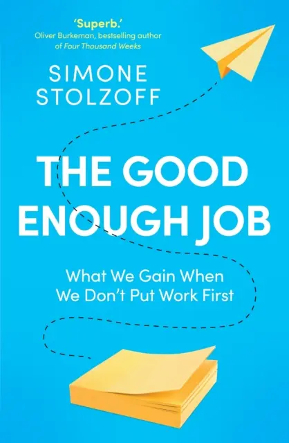 Elég jó munka - Mit nyerünk, ha nem a munkát helyezzük előtérbe - Good Enough Job - What We Gain When We Don't Put Work First