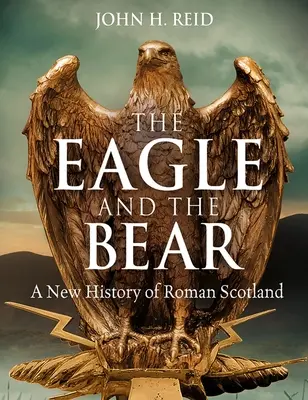 A sas és a medve: A római kori Skócia új története - The Eagle and the Bear: A New History of Roman Scotland