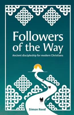 Az út követői: Ősi tanítványság a modern keresztények számára - Followers of the Way: Ancient discipleship for modern Christians