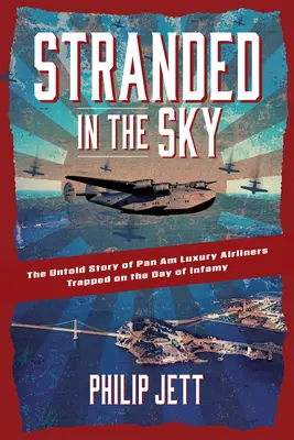 Az égben ragadtak: A Pan Am luxusrepülőgépek el nem mondott története a gyalázatos napon csapdába esett emberekről - Stranded in the Sky: The Untold Story of Pan Am Luxury Airliners Trapped on the Day of Infamy