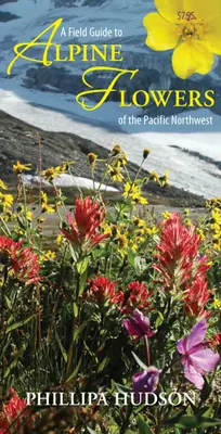 A Field Guide to Alpine Flowers of the Pacific Northwest (A Csendes-óceán északnyugati részének alpesi virágaihoz) - A Field Guide to Alpine Flowers of the Pacific Northwest