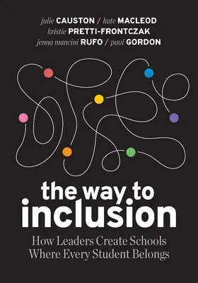 Az út a befogadáshoz: Hogyan hozzanak létre a vezetők olyan iskolákat, ahol minden diák odatartozik - The Way to Inclusion: How Leaders Create Schools Where Every Student Belongs