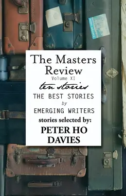 The Masters Review XI. kötet: Peter Ho Davies által válogatott történetekkel - The Masters Review Volume XI: With Stories Selected by Peter Ho Davies