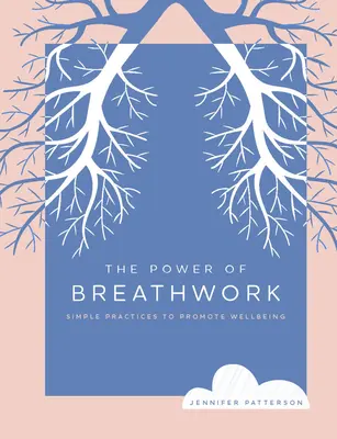 A légzés ereje: Egyszerű gyakorlatok a jó közérzet előmozdítására - The Power of Breathwork: Simple Practices to Promote Wellbeing