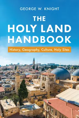 A Szentföld kézikönyve: Történelem, földrajz, kultúra, szent helyek - The Holy Land Handbook: History, Geography, Culture, Holy Sites