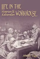 Az élet a viktoriánus és az Edward-kori dologházban - Life in the Victorian and Edwardian Workhouse