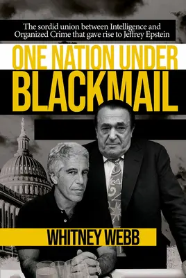 Egy nemzet zsarolás alatt: The Sordid Union Between Intelligence and Crime That Gave Rise to Jeffrey Epstein, Volume 1. - One Nation Under Blackmail: The Sordid Union Between Intelligence and Crime That Gave Rise to Jeffrey Epstein, Vol.1