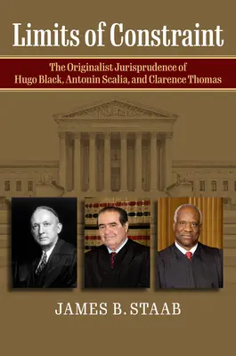 A korlátozás határai: Hugo Black, Antonin Scalia és Clarence Thomas originalista joggyakorlata - Limits of Constraint: The Originalist Jurisprudence of Hugo Black, Antonin Scalia, and Clarence Thomas