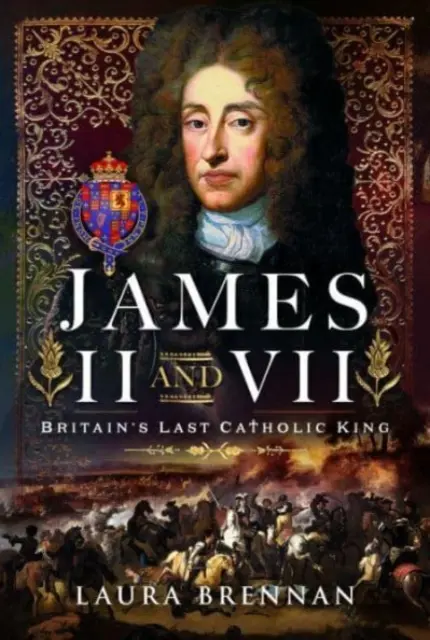 II. és VII. Jakab: Nagy-Britannia utolsó katolikus királya - James II & VII: Britain's Last Catholic King